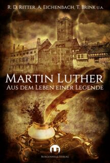 Martin Luther - Aus dem Leben einer Legende